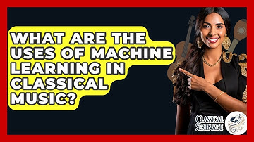 What Are The Uses Of Machine Learning In Classical Music? - Classical Serenade