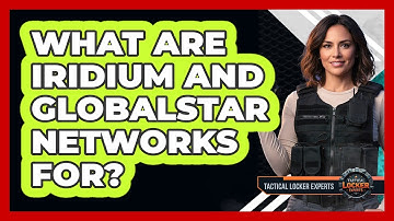 What Are Iridium And Globalstar Networks For?