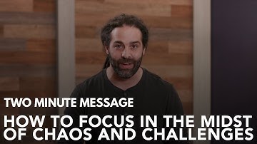 How To Remain Focused In The Midst Of Chaos And Challenges - Two Minute Message