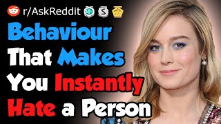 What Behaviour Makes You Instantly Hate a Person - Reddit