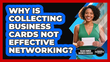 Why Is Collecting Business Cards Not Effective Networking? - Black Owned Business Success