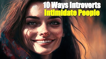 10 ways introverts intimidate people