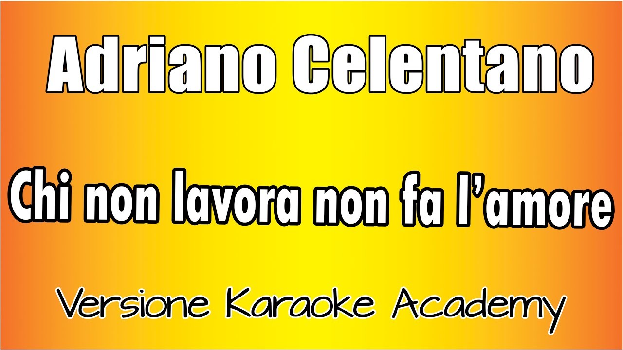 Adriano Celentano Chi non lavora non fa l'amore (Versione Karaoke Academy Italia) YouTube Adriano Celentano Chi non lavora non fa l'amore (Versione Karaoke Academy Italia) YouTube