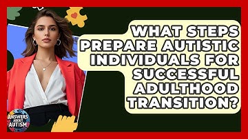 What Steps Prepare Autistic Individuals For Successful Adulthood Transition? - Answers About Autism