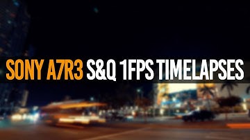 Sony a7RIII S&Q 1FPS Timelapses - Timelapse Examples without Playmemories App