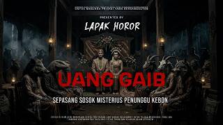 UANG GAIB - SEPASANG SOSOK MISTERIUS PENUNGGU KEBON | EP589 Lapak Horor
