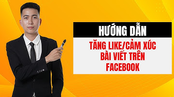 Cách tăng Like/Cảm xúc trên Facebook Nhanh - Không tụt (Increase Likes/Emotions on Facebook) 2024