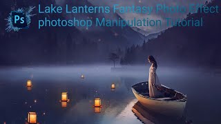 Lake Lanterns Fantasy Photo Effect photoshop Manipulation Tutorial |photoshop Manipulation Tutorial screenshot 4