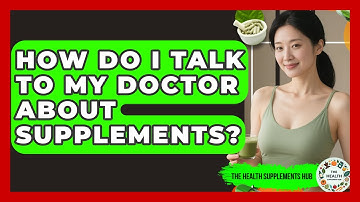 How Do I Talk To My Doctor About Supplements? - The Health Supplement Hub