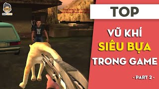 TOP vũ khí siêu bựa trong game P2 | Motgame