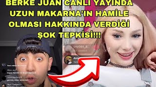 BERKE JUAN UZUN MAKARNA’IN HAMİLE OLMASI HAKKINDA VERDİĞİ BÜYÜK ŞOK TEPKİSİ!