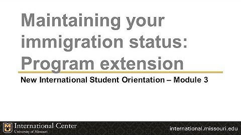 International student orientation module 3: Maintaining status - program extension