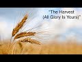 “The Harvest (All Glory Is Yours)”