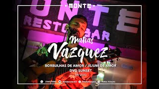 Video thumbnail of "Borbulhas de amor  - Jejum de amor -  Matias Vazquez DVD Sunset"