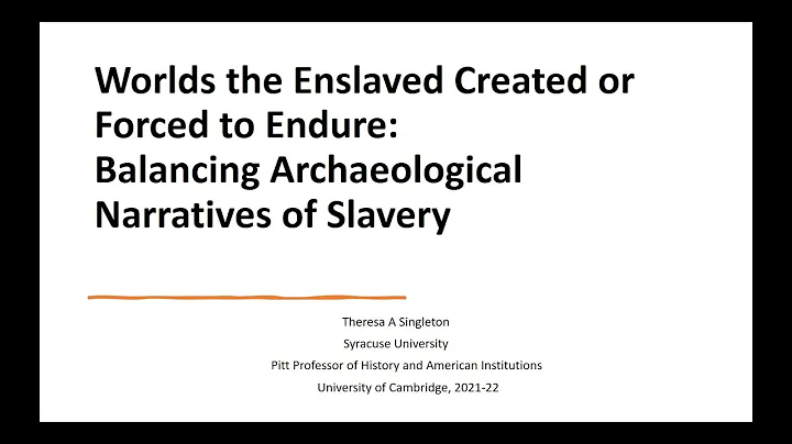 Prof Theresa Singleton - "The worlds the enslaved ...