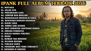 IPANK FULL ALBUM TERBARU 2026 | Lagu Terbaik & Terpopuler IPANK FULL ALBUM TERBAIK 2026