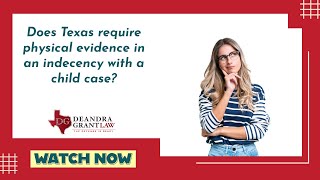 Does Texas require physical evidence in an indecency with a child case? | Learn more now!