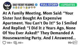 At A Family Meeting, Mom Said: "Your Sister Just Bought An Expensive Apartment. You Can't Do It!"