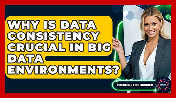 Why Is Data Consistency Crucial In Big Data Environments? - Emerging Tech Insider