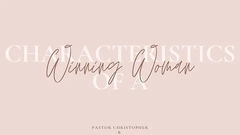 Characteristics Of A Winning Woman - Pastor Chris ...