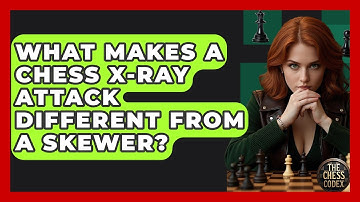 What Makes A Chess X-ray Attack Different From A Skewer? - The Chess Codex