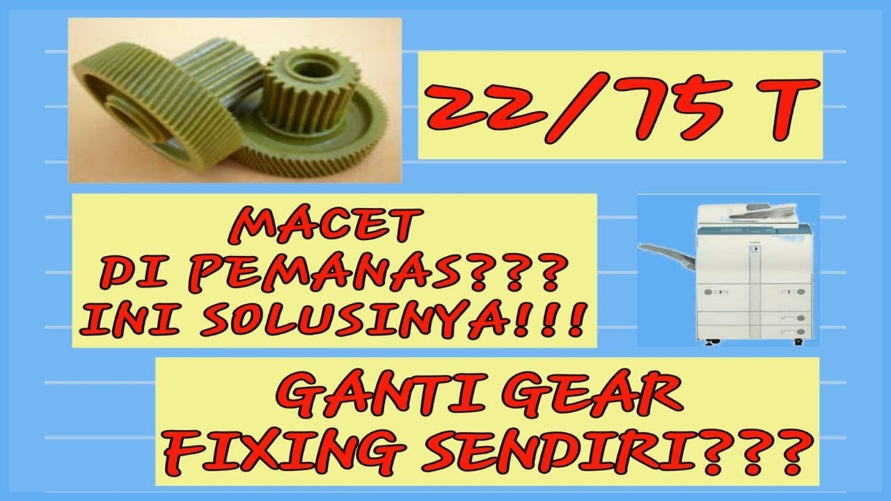 cara mengatasi kertas macet di pemanas?? Ganti gear fixing atau gear