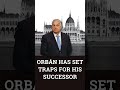 Orbán has set traps for his successor
