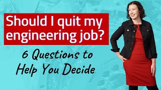 Should I quit my engineering job? 6 questions to help you decide