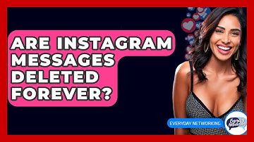 Are Instagram Messages Deleted Forever? - Everyday-Networking