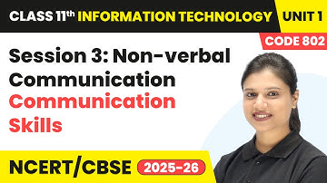 Session 3: Non-verbal Communication - Communication Skills | Class 11 IT Unit 1 | (Code 802) Part A