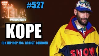 KOPE (UK HIP HOP MC/ARTIST, LONDON) // KILLA KELA PODCAST #527