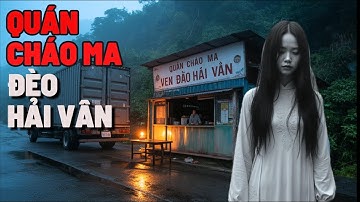 Rùng rợn! Quán Cháo Ma ven Đèo Hải Vân | Hồn Ma trên Đèo Hải Vân – Lời Kể Đêm Khuya