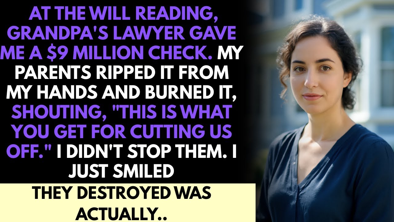 At The Will Reading, My Parents Burned The $9M Check Grandpa Gave Me. I Smiled. What They Burned...