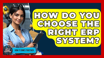 How Do You Choose The Right ERP System? - How It Comes Together