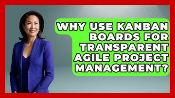 Why Use Kanban Boards For Transparent Agile Project Management? - The Project Manager Toolkit