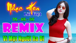 Vì Một Người Ra Đi REMIX Bass Căng Đét - Nhạc Hoa Lời Việt Remix - Top Bài Hát Remix Hay Nhất 2023