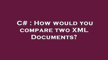 C# : How would you compare two XML Documents?