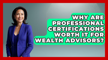 Why Are Professional Certifications Worth It For Wealth Advisors? - Wealth Advisor Success Hub