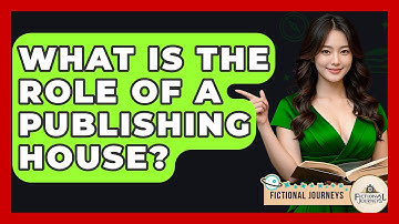 What Is The Role Of A Publishing House? - Fictional Journeys