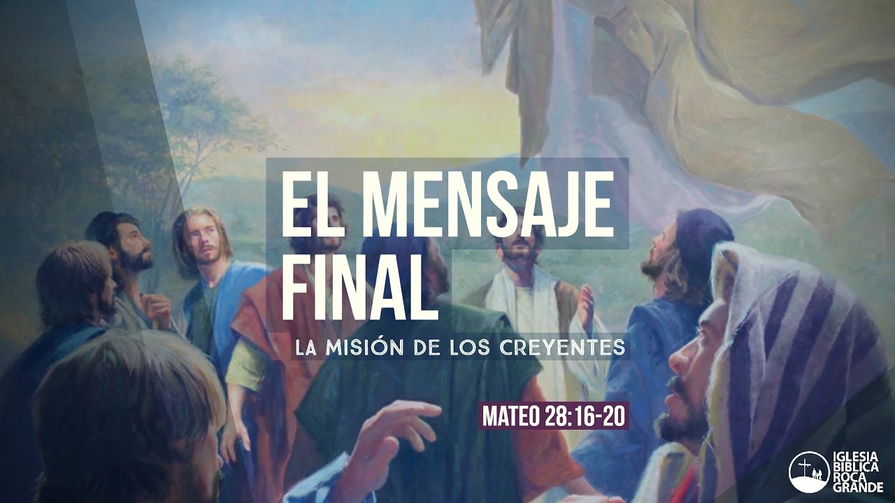 El Mensaje Final - La Misión de los Creyentes | Mateo 28:16-20 ...