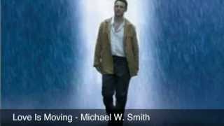 Video thumbnail of "Michael W. Smith ~ LOVE IS MOVING (underrated song!)"