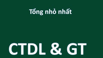 CTDL & GT BÀI 4  TỔNG NHỎ NHẤT   Giải thuật tham lam