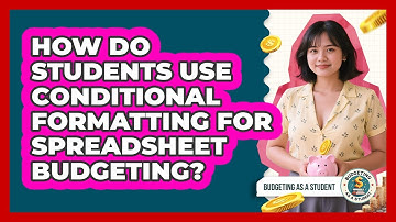 How Do Students Use Conditional Formatting For Spreadsheet Budgeting? - Budgeting as a Student