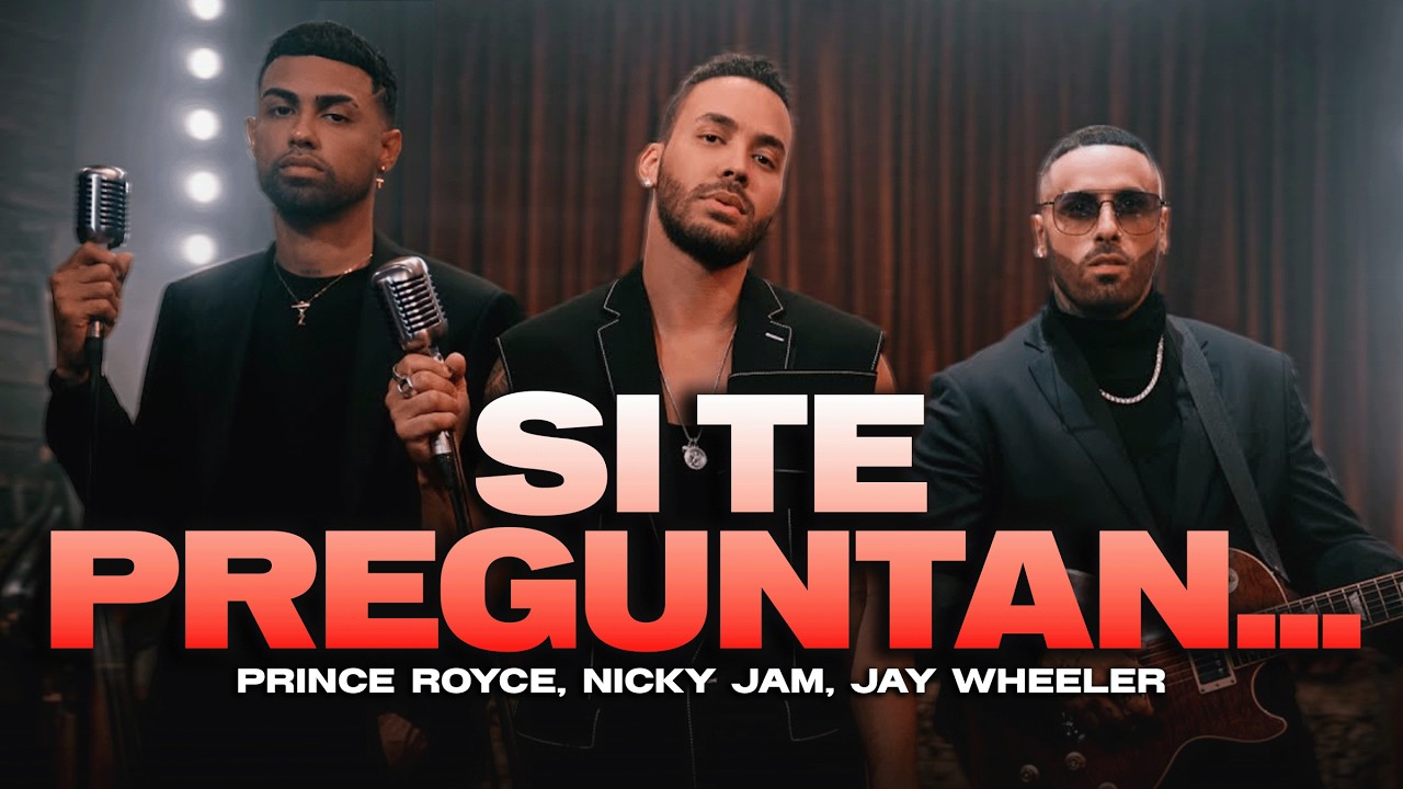 Prince Royce, Nicky Jam, Jay Wheeler - Si Te Preguntan... (Letra)