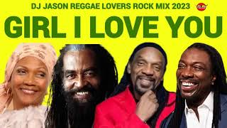 REGGAE MIX 2023,GIRL I LOVE YOU REGGAE LOVERS ROCK