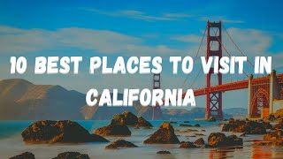 10 Best Places to Visit in California - Travel Video