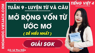 Luyện từ và câu Mở rộng vốn từ: Ước mơ - Tuần 9 - Tiếng Việt lớp 4 - Cô Lê Thu Hiền (DỄ HIỂU NHẤT)
