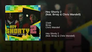 Hey Shorty 2 ( iZaak FT Brray. Chris Wandell. ) 🔥