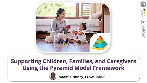Supporting Children, Families, and Caregivers Using the Pyramid Model Framework | ElevatED EI