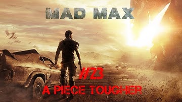 Mad Max Walkthrough Part 23 - A Piece Tougher (No Commentary)